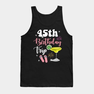 45th Birthday Trip Margarita gift for men and woman Tank Top